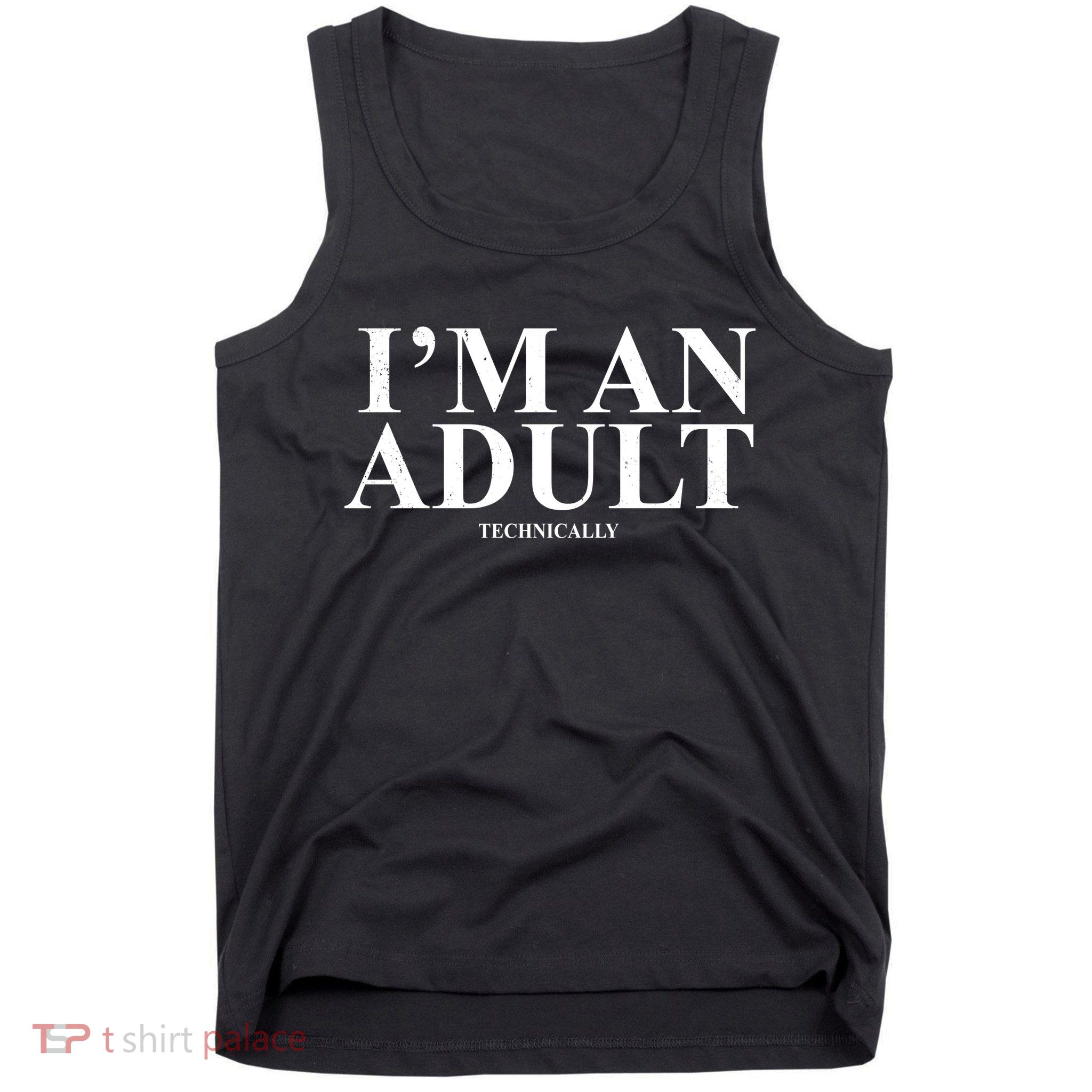 I'm An Adult Technically Funny Birthday Gift Tank Top