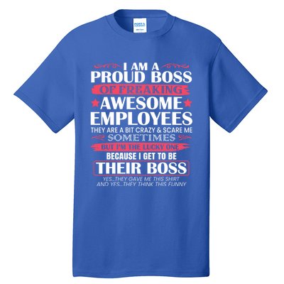 I Am A Proud Boss Of Freaking Awesome Employees Funny Boss Cute Gift Tall T-Shirt