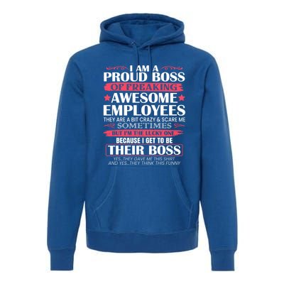 I Am A Proud Boss Of Freaking Awesome Employees Funny Boss Cute Gift Premium Hoodie