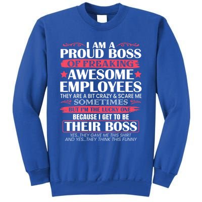 I Am A Proud Boss Of Freaking Awesome Employees Funny Boss Cute Gift Tall Sweatshirt