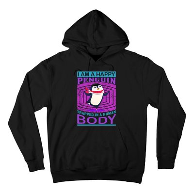 I Am A Happy Penguin Trapped In A Human Body Hoodie