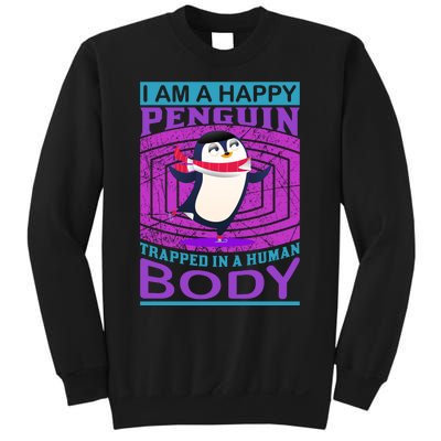 I Am A Happy Penguin Trapped In A Human Body Sweatshirt