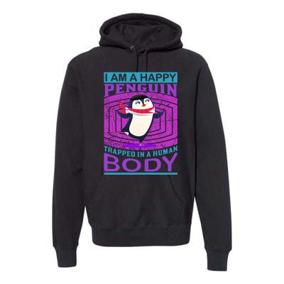 I Am A Happy Penguin Trapped In A Human Body Premium Hoodie