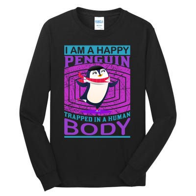 I Am A Happy Penguin Trapped In A Human Body Tall Long Sleeve T-Shirt