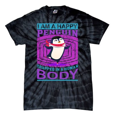 I Am A Happy Penguin Trapped In A Human Body Tie-Dye T-Shirt