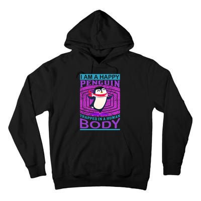 I Am A Happy Penguin Trapped In A Human Body Tall Hoodie