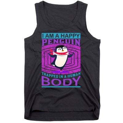 I Am A Happy Penguin Trapped In A Human Body Tank Top