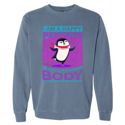 I Am A Happy Penguin Trapped In A Human Body Garment-Dyed Sweatshirt