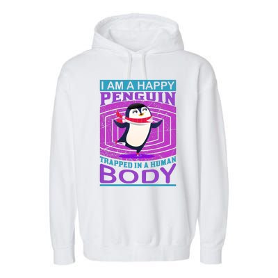 I Am A Happy Penguin Trapped In A Human Body Garment-Dyed Fleece Hoodie