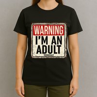 IM An Adult Technically Funny 18th Birthday 18 Year Old T-Shirt
