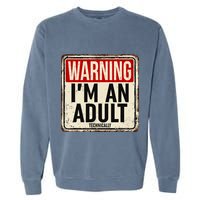 IM An Adult Technically Funny 18th Birthday 18 Year Old Garment-Dyed Sweatshirt