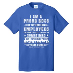 I Am A Proud Boss Of Stubborn Employees They Are Bit Crazy Great Gift Tall T-Shirt