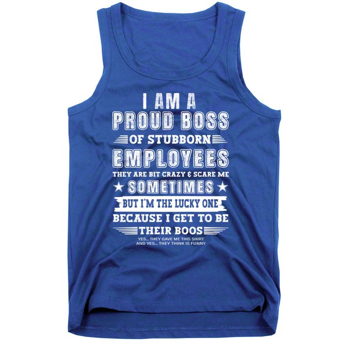 I Am A Proud Boss Of Stubborn Employees They Are Bit Crazy Great Gift Tank Top