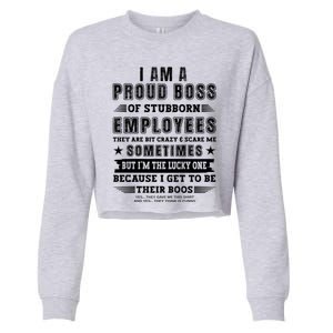 I Am A Proud Boss Of Stubborn Employees They Are Bit Crazy Great Gift Cropped Pullover Crew