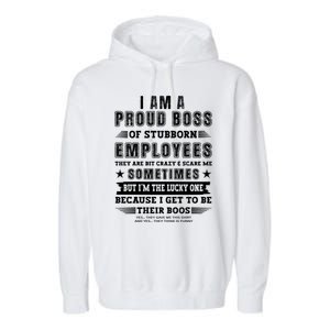 I Am A Proud Boss Of Stubborn Employees They Are Bit Crazy Great Gift Garment-Dyed Fleece Hoodie