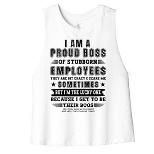 I Am A Proud Boss Of Stubborn Employees They Are Bit Crazy Great Gift Women's Racerback Cropped Tank