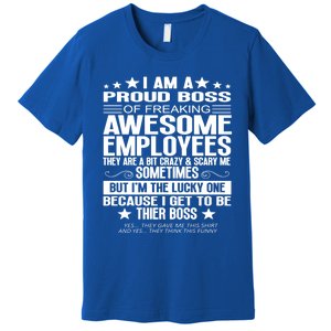 I Am A Proud Boss Of Freaking Awesome Employees Funny Boss Gift Premium T-Shirt