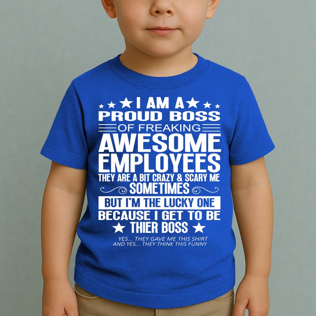 I Am A Proud Boss Of Freaking Awesome Employees Funny Boss Gift Toddler T-Shirt