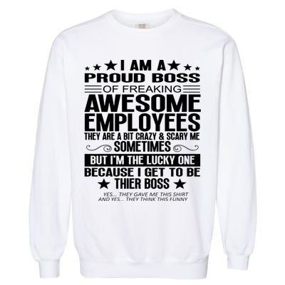 I Am A Proud Boss Of Freaking Awesome Employees Funny Boss Gift Garment-Dyed Sweatshirt