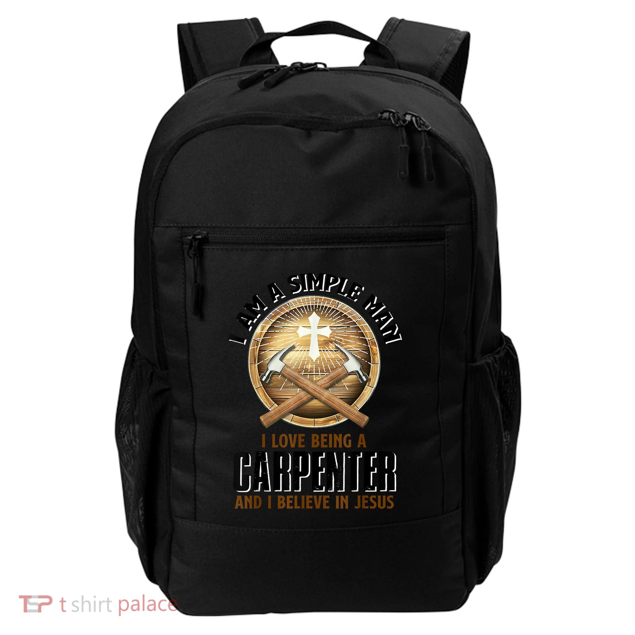 I Am A Simple Man I Love Being A Carpenter Believe In Jesus Backpack