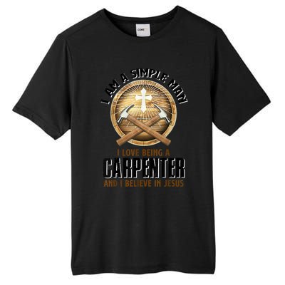 I Am A Simple Man I Love Being A Carpenter Believe In Jesus Tall Fusion ChromaSoft Performance T-Shirt