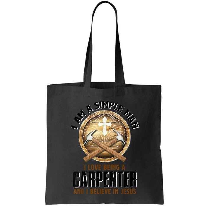 I Am A Simple Man I Love Being A Carpenter Believe In Jesus Bag