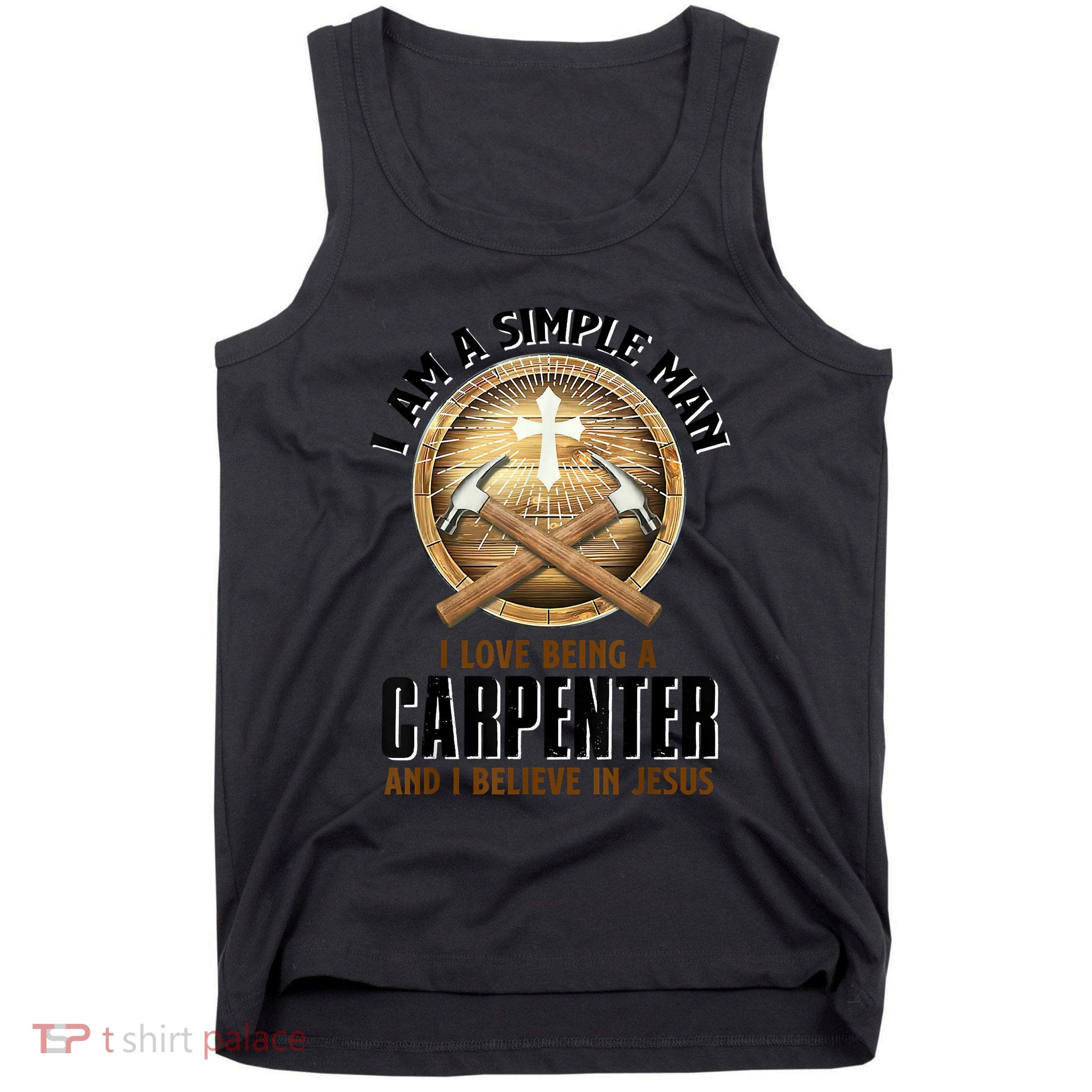 I Am A Simple Man I Love Being A Carpenter Believe In Jesus Tank Top