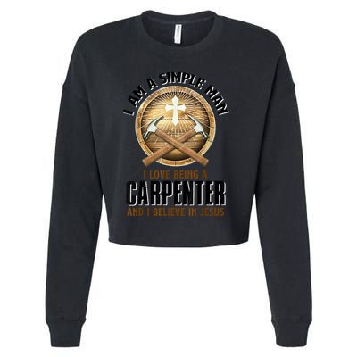 I Am A Simple Man I Love Being A Carpenter Believe In Jesus Cropped Pullover Crew