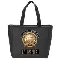 I Am A Simple Man I Love Being A Carpenter Believe In Jesus Zip Tote Bag