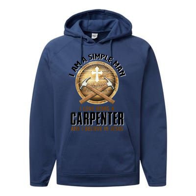 I Am A Simple Man I Love Being A Carpenter Believe In Jesus Performance Fleece Hoodie