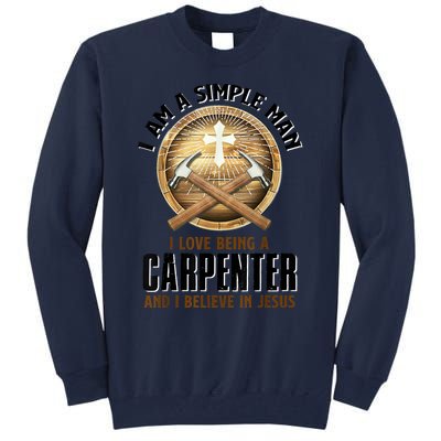 I Am A Simple Man I Love Being A Carpenter Believe In Jesus Tall Sweatshirt