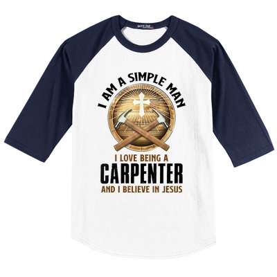 I Am A Simple Man I Love Being A Carpenter Believe In Jesus Baseball Sleeve Shirt