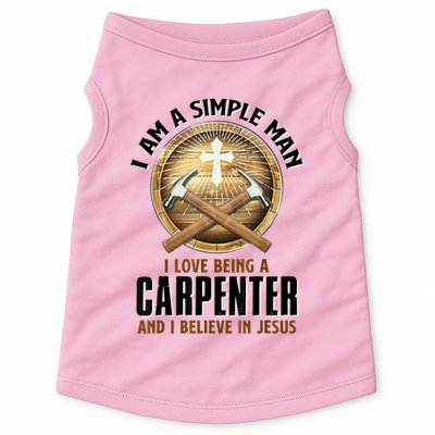 I Am A Simple Man I Love Being A Carpenter Believe In Jesus Doggie Tank