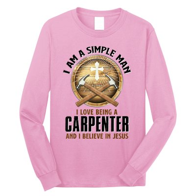 I Am A Simple Man I Love Being A Carpenter Believe In Jesus Long Sleeve Shirt