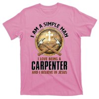 I Am A Simple Man I Love Being A Carpenter Believe In Jesus T-Shirt