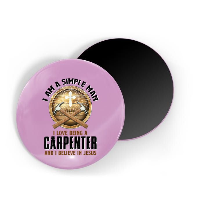 I Am A Simple Man I Love Being A Carpenter Believe In Jesus Magnet