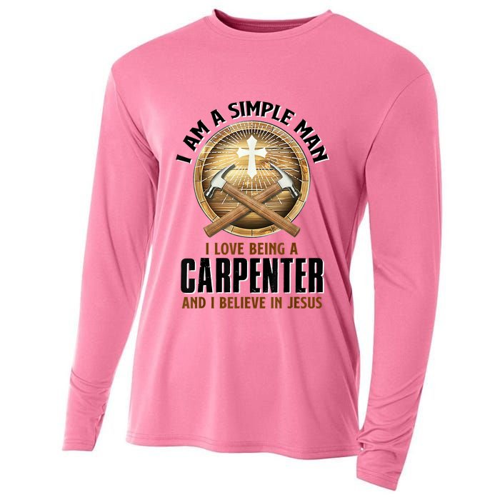 I Am A Simple Man I Love Being A Carpenter Believe In Jesus Cooling Performance Long Sleeve Crew