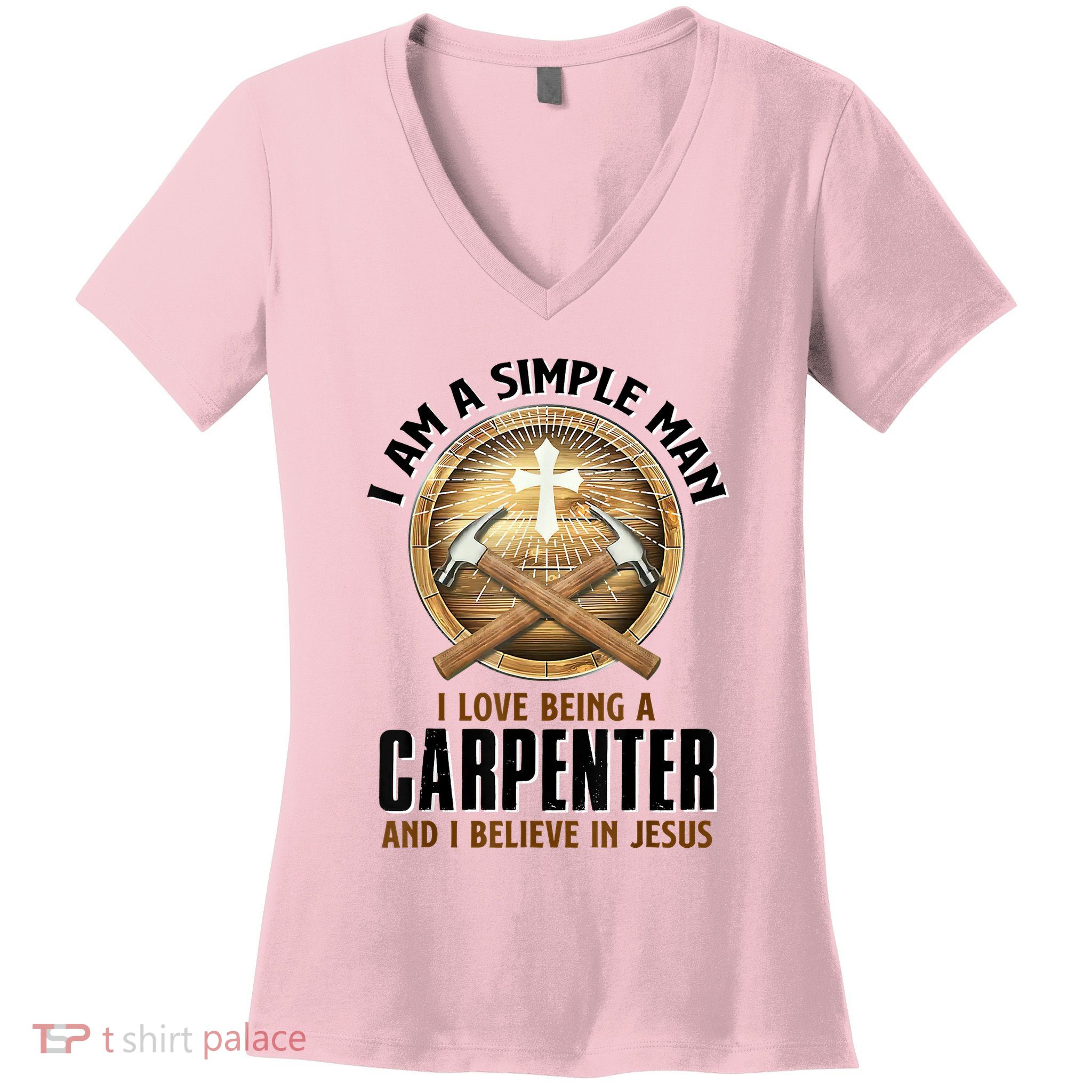 I Am A Simple Man I Love Being A Carpenter Believe In Jesus Women's V-Neck T-Shirt