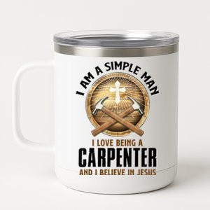 I Am A Simple Man I Love Being A Carpenter Believe In Jesus 12 oz Stainless Steel Tumbler Cup