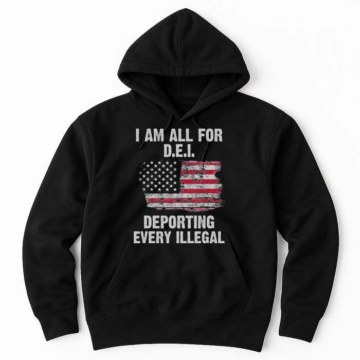 I Am All For Dei Deporting Every Illegal Hoodie