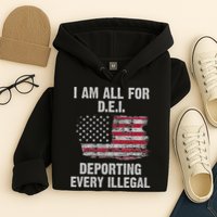 I Am All For Dei Deporting Every Illegal Hoodie
