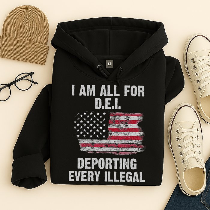 I Am All For Dei Deporting Every Illegal Hoodie