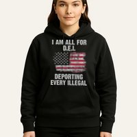 I Am All For Dei Deporting Every Illegal Hoodie