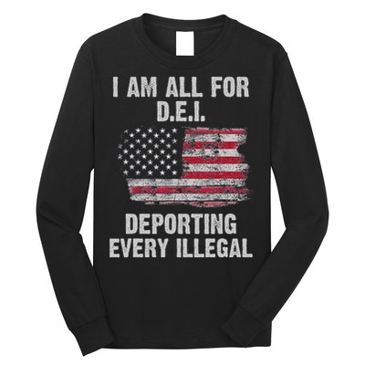 I Am All For Dei Deporting Every Illegal Long Sleeve Shirt
