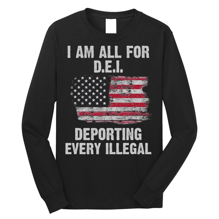 I Am All For Dei Deporting Every Illegal Long Sleeve Shirt