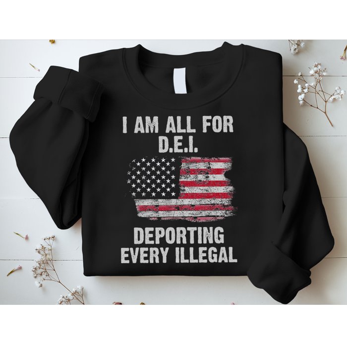 I Am All For Dei Deporting Every Illegal Sweatshirt