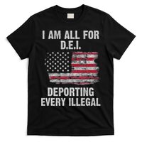 I Am All For Dei Deporting Every Illegal T-Shirt