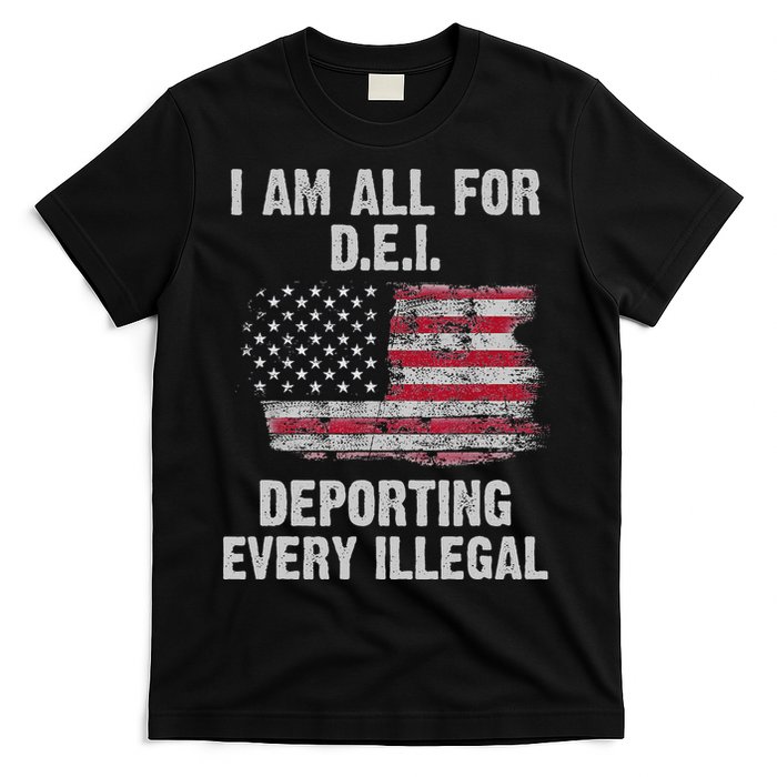 I Am All For Dei Deporting Every Illegal T-Shirt