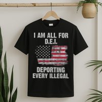 I Am All For Dei Deporting Every Illegal T-Shirt