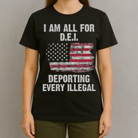 I Am All For Dei Deporting Every Illegal T-Shirt